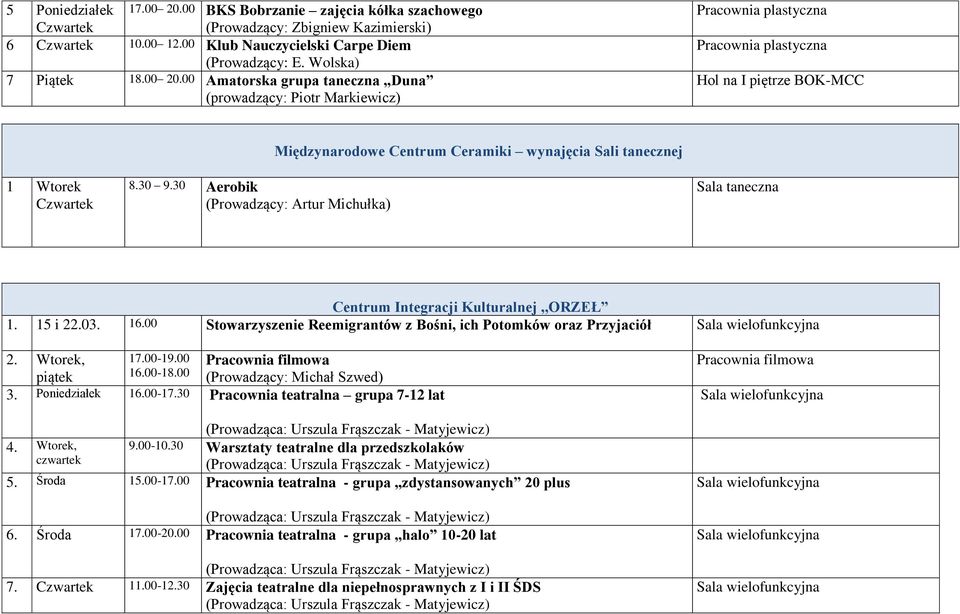 00 Stowarzyszenie Reemigrantów z Bośni, ich Potomków oraz Przyjaciół 2. Wtorek, 17.00-19.00 Pracownia filmowa piątek 16.00-18.00 (Prowadzący: Michał Szwed) 3. Poniedziałek 16.00-17.