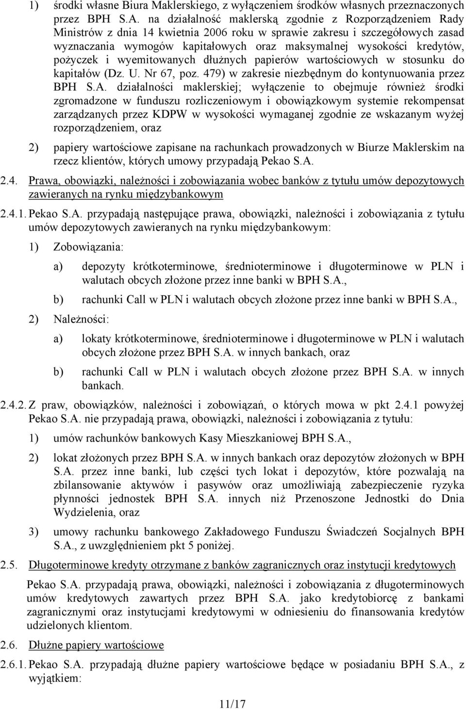 kredytów, pożyczek i wyemitowanych dłużnych papierów wartościowych w stosunku do kapitałów (Dz. U. Nr 67, poz. 479) w zakresie niezbędnym do kontynuowania przez BPH S.A.