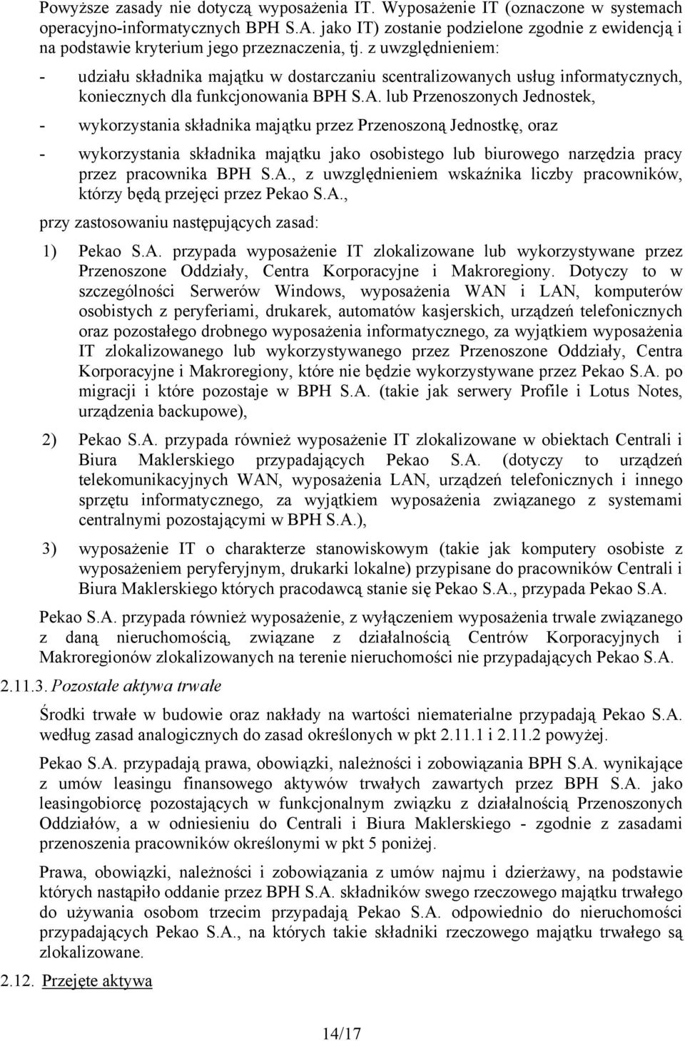 z uwzględnieniem: - udziału składnika majątku w dostarczaniu scentralizowanych usług informatycznych, koniecznych dla funkcjonowania BPH S.A.