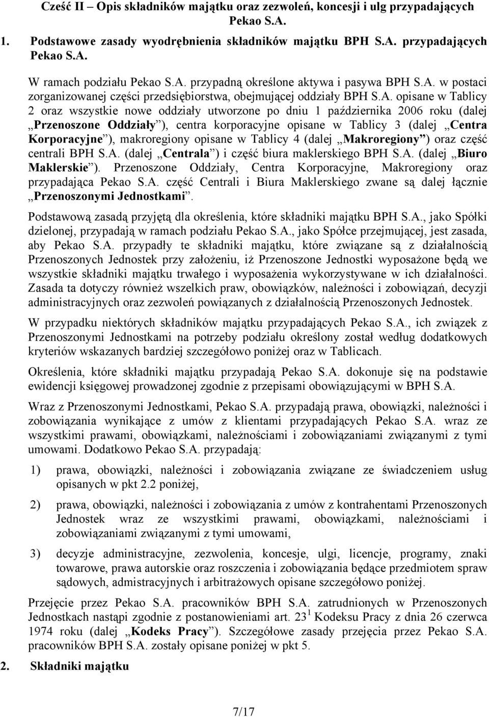 października 2006 roku (dalej Przenoszone Oddziały ), centra korporacyjne opisane w Tablicy 3 (dalej Centra Korporacyjne ), makroregiony opisane w Tablicy 4 (dalej Makroregiony ) oraz część centrali