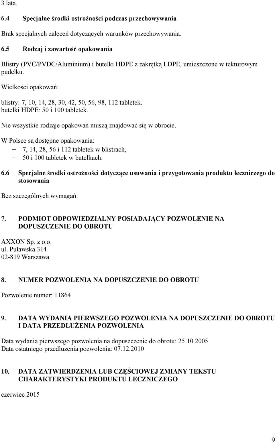 W Polsce są dostępne opakowania: 7, 14, 28, 56 i 112 tabletek w blistrach, 50 i 100 tabletek w butelkach. 6.