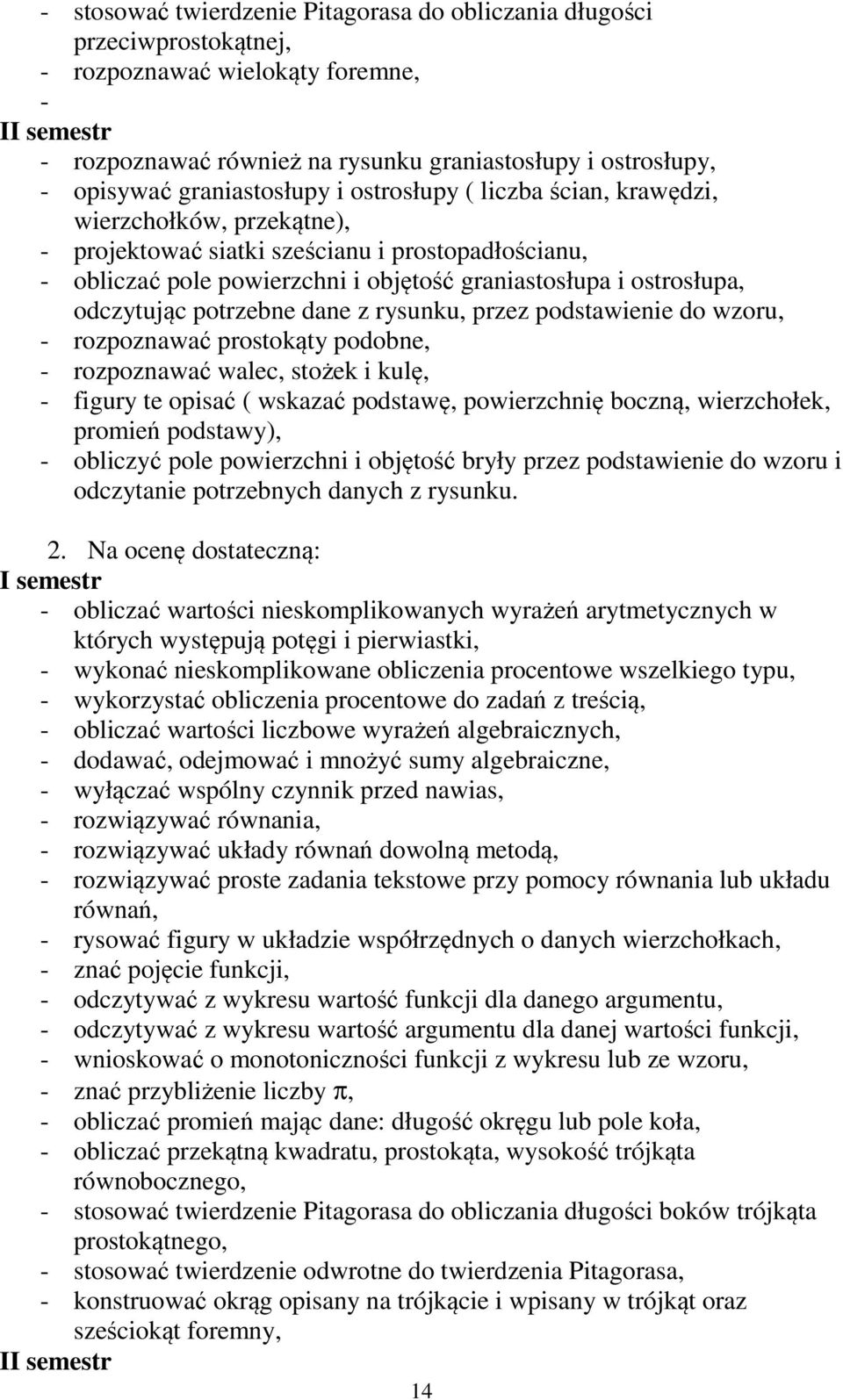 odczytując potrzebne dane z rysunku, przez podstawienie do wzoru, - rozpoznawać prostokąty podobne, - rozpoznawać walec, stożek i kulę, - figury te opisać ( wskazać podstawę, powierzchnię boczną,