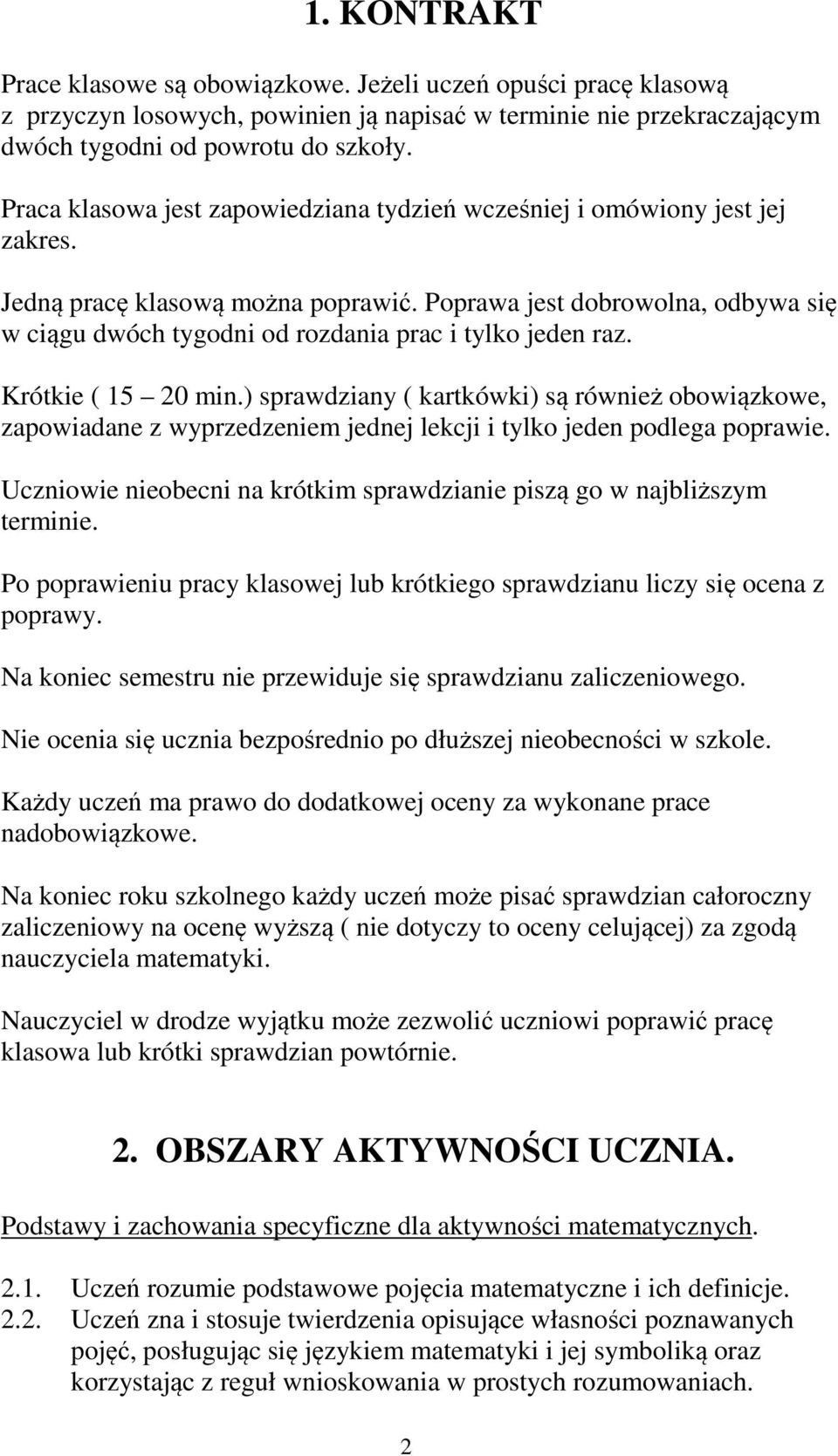 Poprawa jest dobrowolna, odbywa się w ciągu dwóch tygodni od rozdania prac i tylko jeden raz. Krótkie ( 15 20 min.