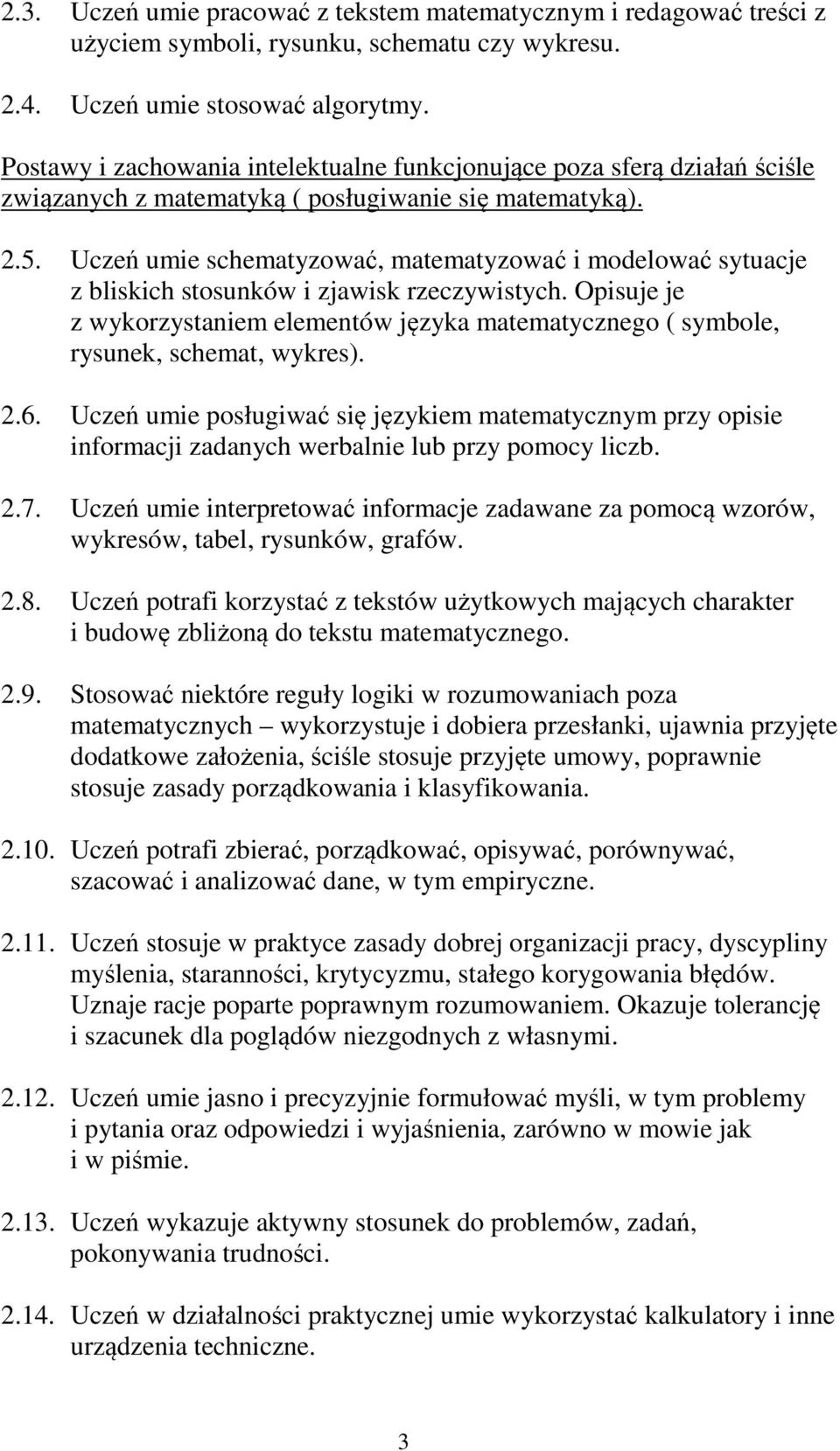 Uczeń umie schematyzować, matematyzować i modelować sytuacje z bliskich stosunków i zjawisk rzeczywistych.