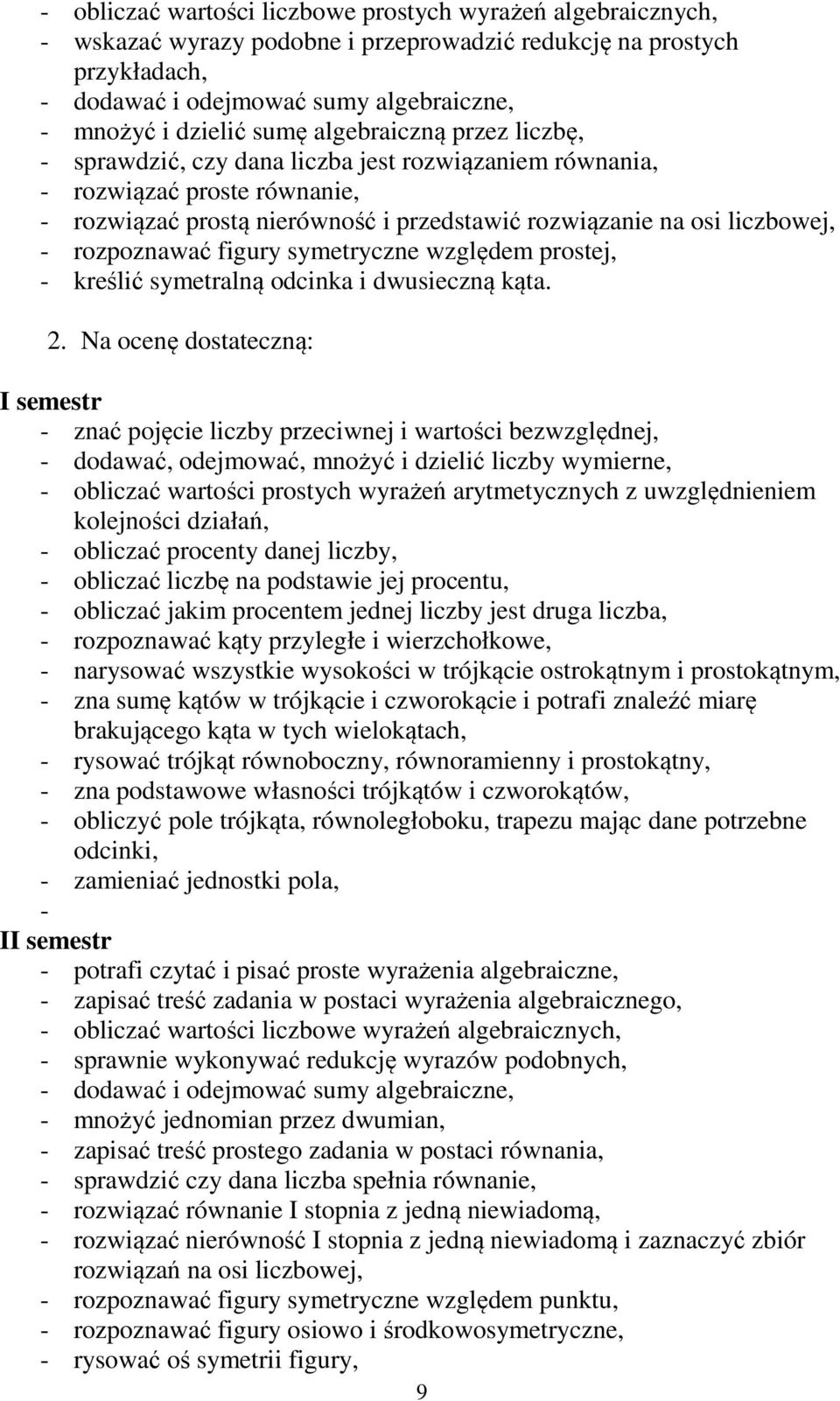 rozpoznawać figury symetryczne względem prostej, - kreślić symetralną odcinka i dwusieczną kąta. 2.