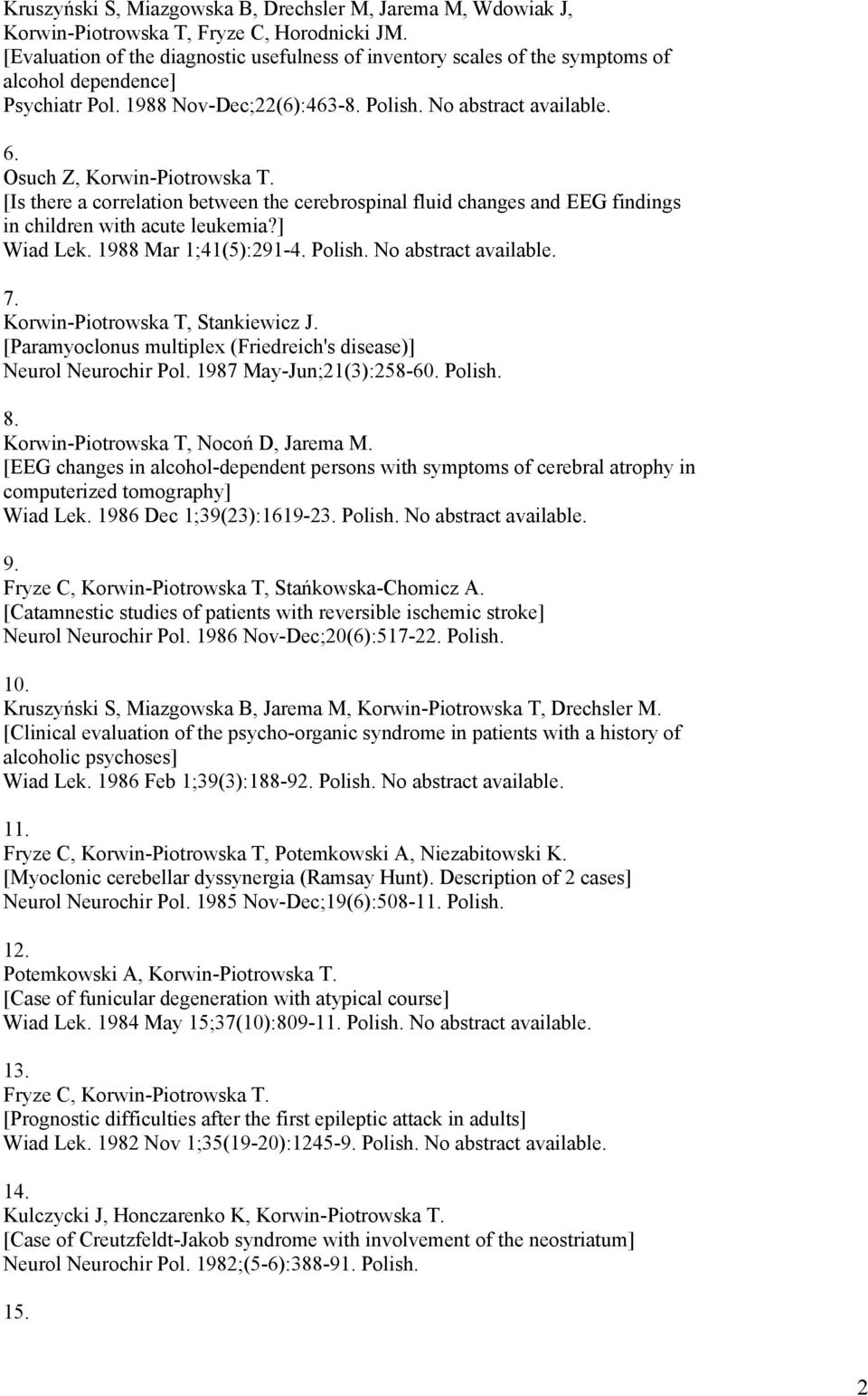 Osuch Z, Korwin-Piotrowska T. [Is there a correlation between the cerebrospinal fluid changes and EEG findings in children with acute leukemia?] Wiad Lek. 1988 Mar 1;41(5):291-4. Polish.