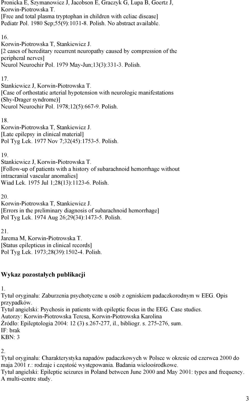 Stankiewicz J, Korwin-Piotrowska T. [Case of orthostatic arterial hypotension with neurologic manifestations (Shy-Drager syndrome)] Neurol Neurochir Pol. 1978;12(5):667-9. Polish. 18.