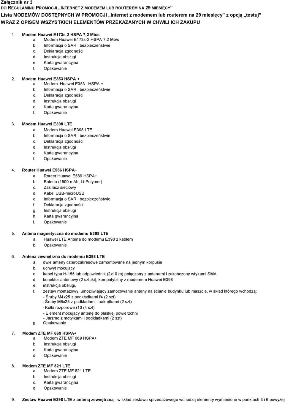 Karta gwarancyjna f. Opakowanie 2. Modem Huawei E353 HSPA + a. Modem Huawei E353 HSPA + b. Informacja o SAR i bezpieczeństwie c. Deklaracja zgodności d. Instrukcja obsługi e. Karta gwarancyjna f.