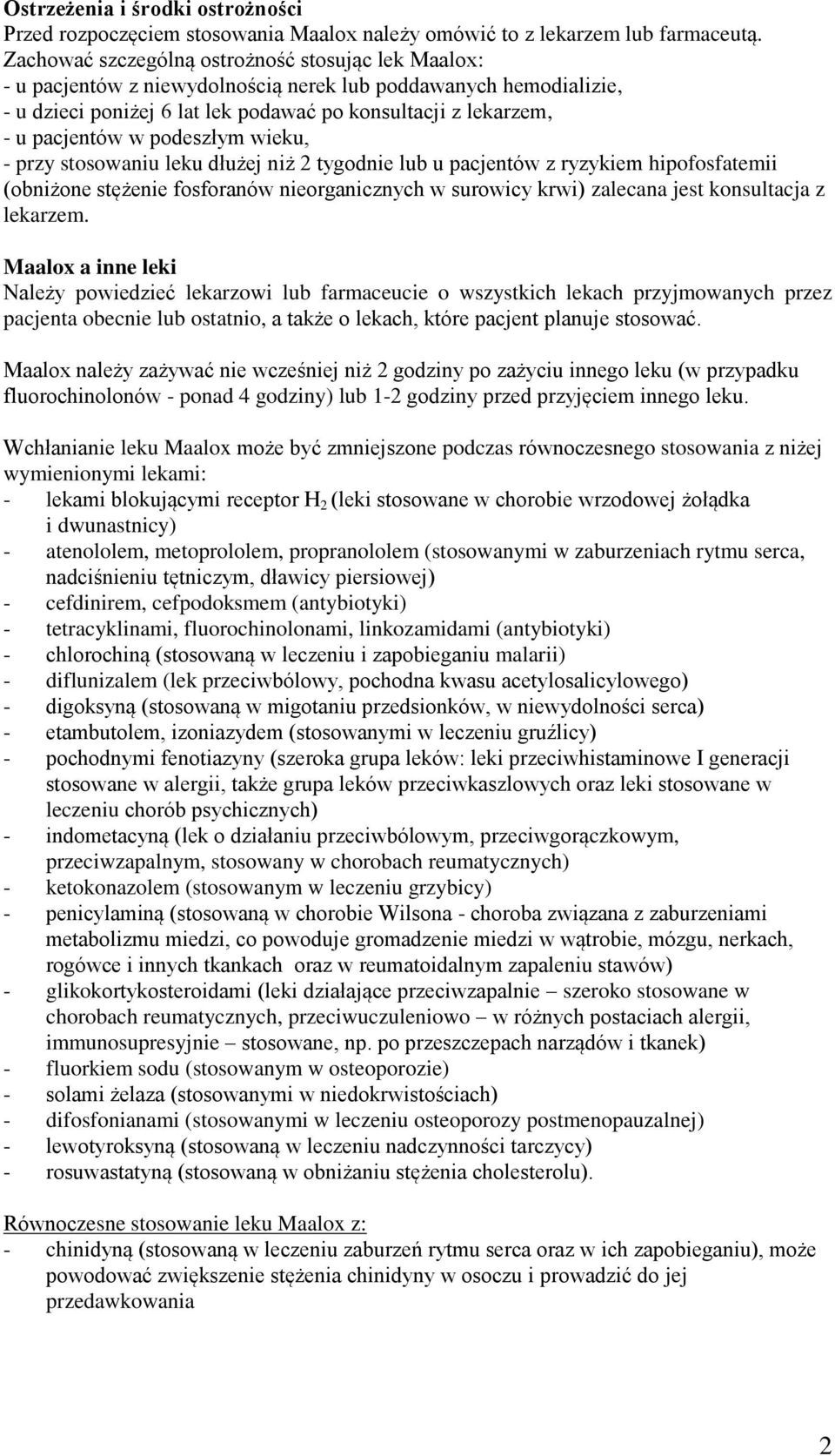 podeszłym wieku, - przy stosowaniu leku dłużej niż 2 tygodnie lub u pacjentów z ryzykiem hipofosfatemii (obniżone stężenie fosforanów nieorganicznych w surowicy krwi) zalecana jest konsultacja z