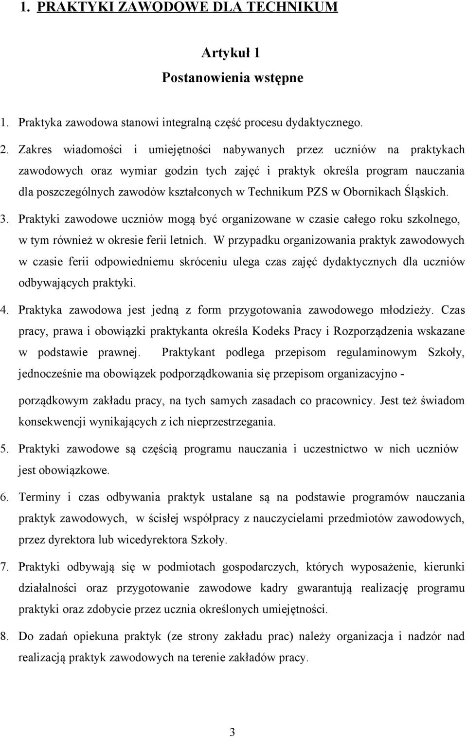 Technikum PZS w Obornikach Śląskich. 3. Praktyki zawodowe uczniów mogą być organizowane w czasie całego roku szkolnego, w tym również w okresie ferii letnich.