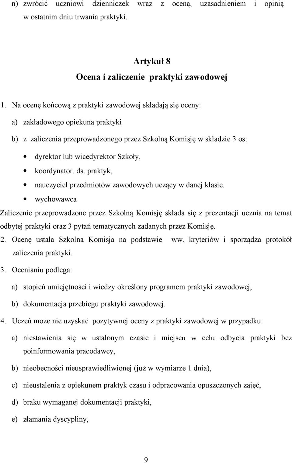 koordynator. ds. praktyk, nauczyciel przedmiotów zawodowych uczący w danej klasie.