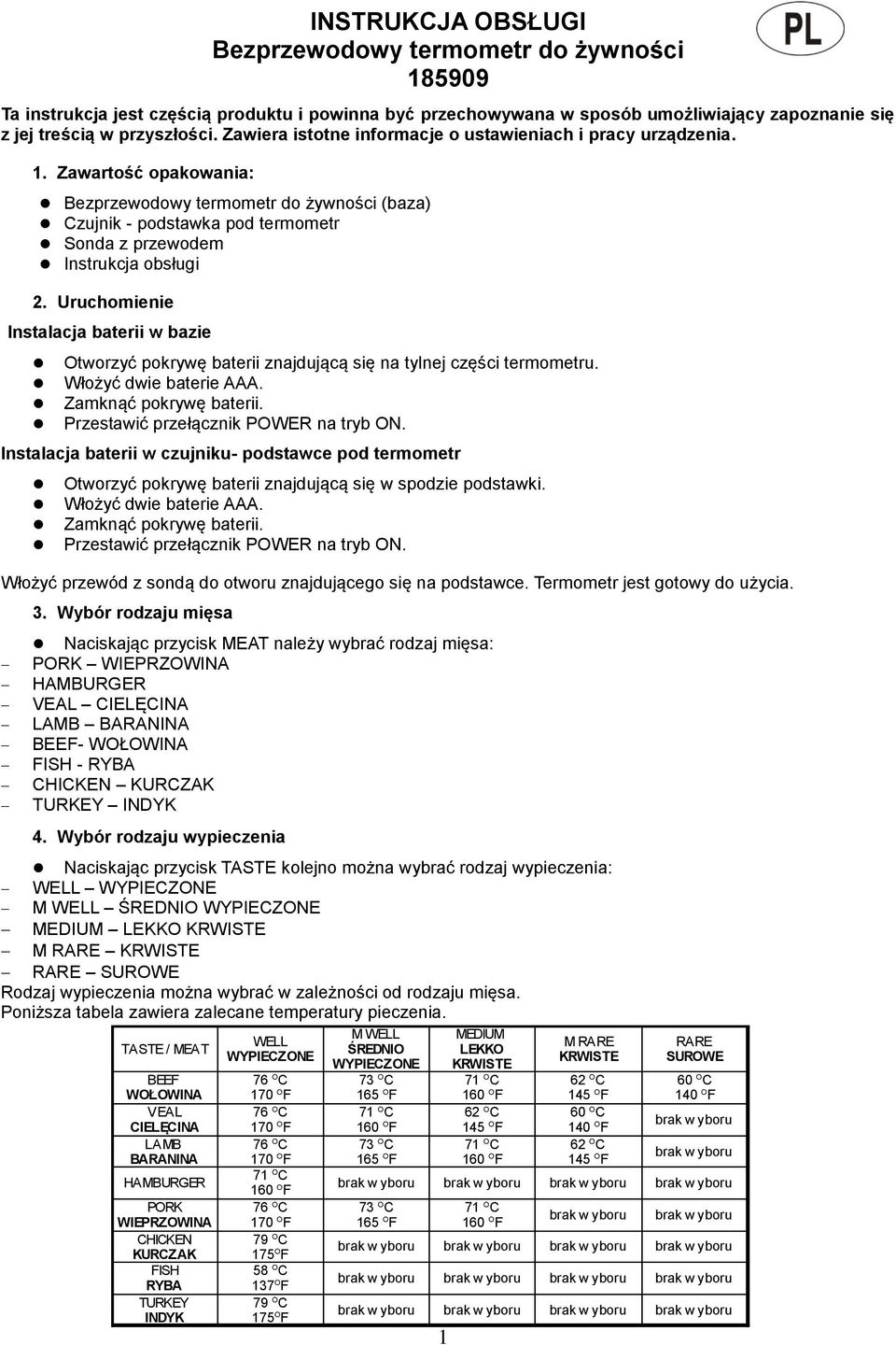 Zawartość opakowania: Bezprzewodowy termometr do żywności (baza) Czujnik - podstawka pod termometr Sonda z przewodem Instrukcja obsługi 2.