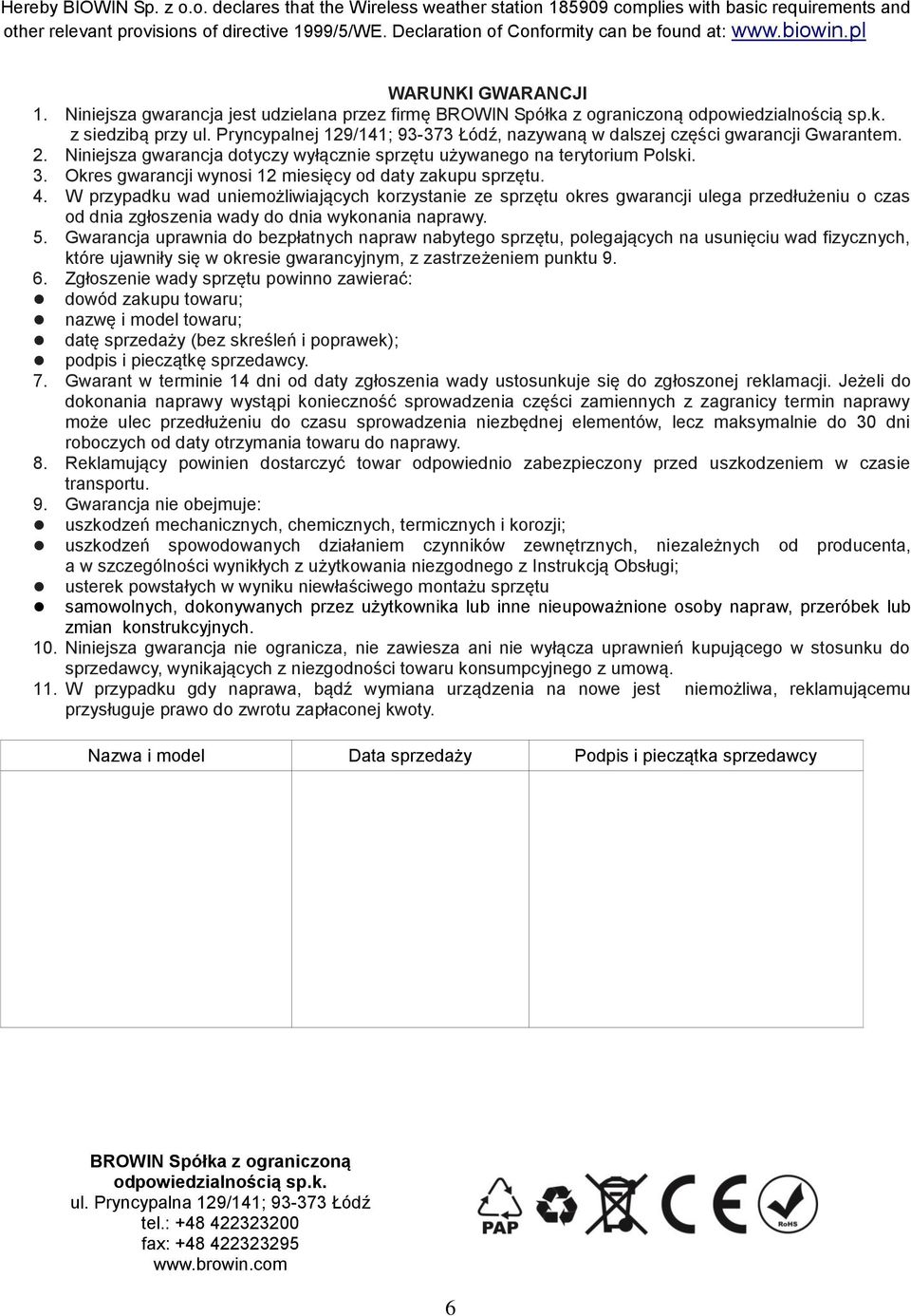 Pryncypalnej 129/141; 93-373 Łódź, nazywaną w dalszej części gwarancji Gwarantem. 2. Niniejsza gwarancja dotyczy wyłącznie sprzętu używanego na terytorium Polski. 3.