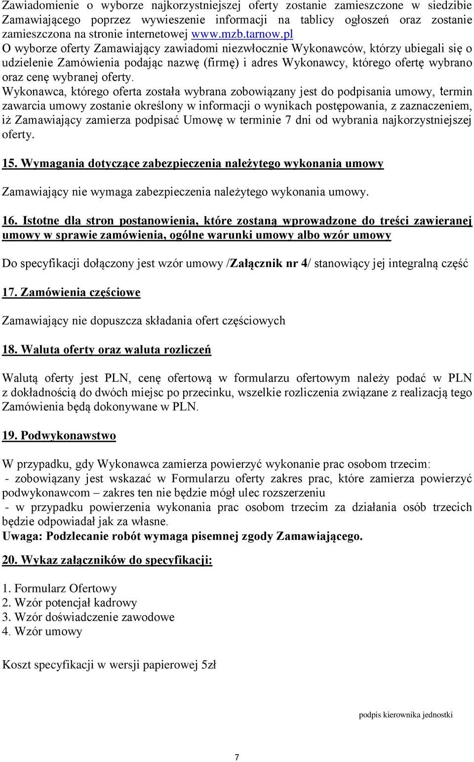 pl O wyborze oferty Zamawiający zawiadomi niezwłocznie Wykonawców, którzy ubiegali się o udzielenie Zamówienia podając nazwę (firmę) i adres Wykonawcy, którego ofertę wybrano oraz cenę wybranej