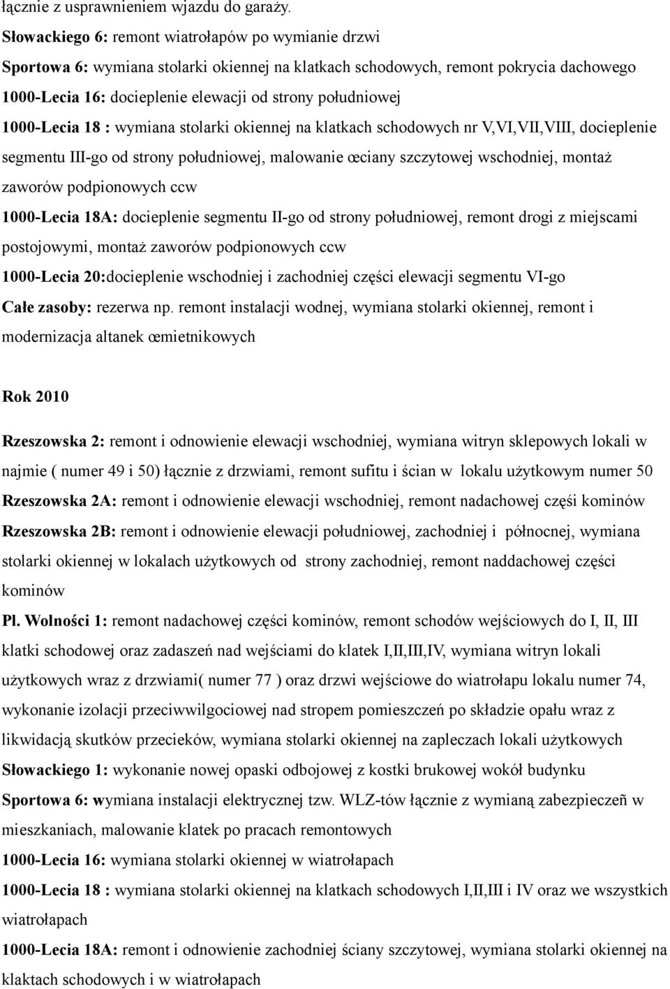 1000-Lecia 18 : wymiana stolarki okiennej na klatkach schodowych nr V,VI,VII,VIII, docieplenie segmentu III-go od strony południowej, malowanie œciany szczytowej wschodniej, montaż zaworów