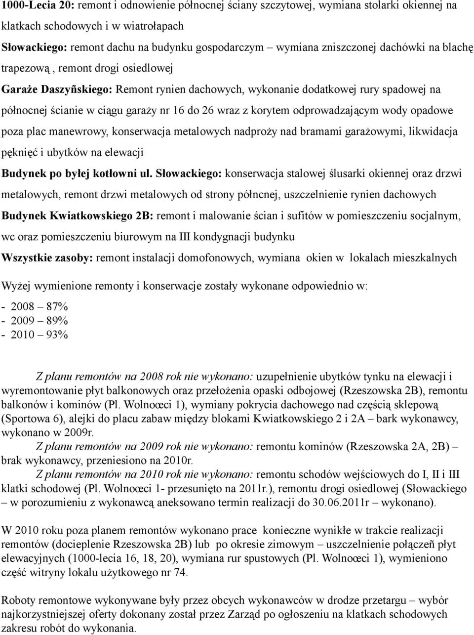 odprowadzającym wody opadowe poza plac manewrowy, konserwacja metalowych nadproży nad bramami garażowymi, likwidacja pęknięć i ubytków na elewacji Budynek po byłej kotłowni ul.