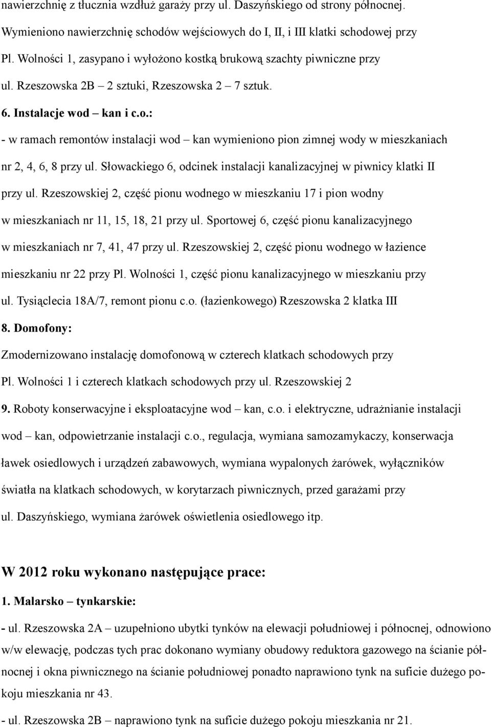 Słowackiego 6, odcinek instalacji kanalizacyjnej w piwnicy klatki II przy ul. Rzeszowskiej 2, część pionu wodnego w mieszkaniu 17 i pion wodny w mieszkaniach nr 11, 15, 18, 21 przy ul.