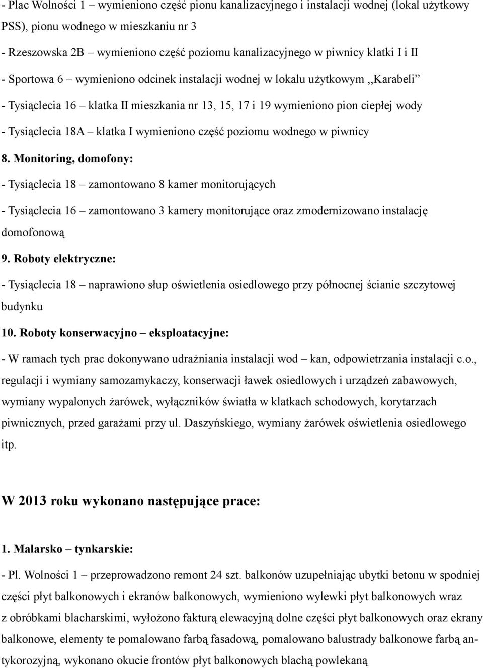 klatka I wymieniono część poziomu wodnego w piwnicy 8.