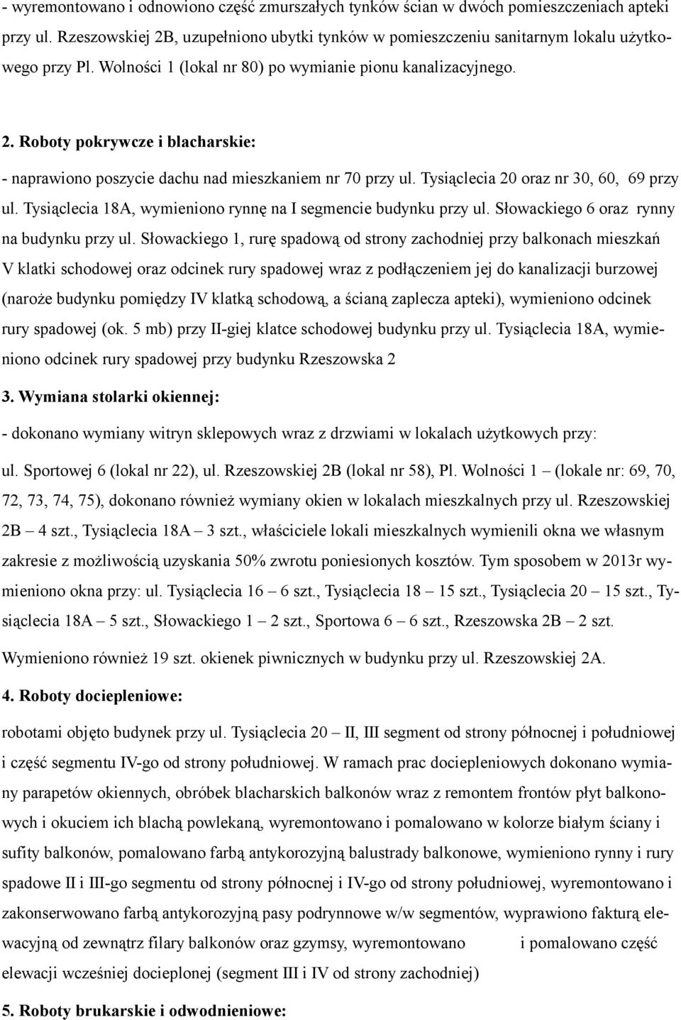 Tysiąclecia 18A, wymieniono rynnę na I segmencie budynku przy ul. Słowackiego 6 oraz rynny na budynku przy ul.