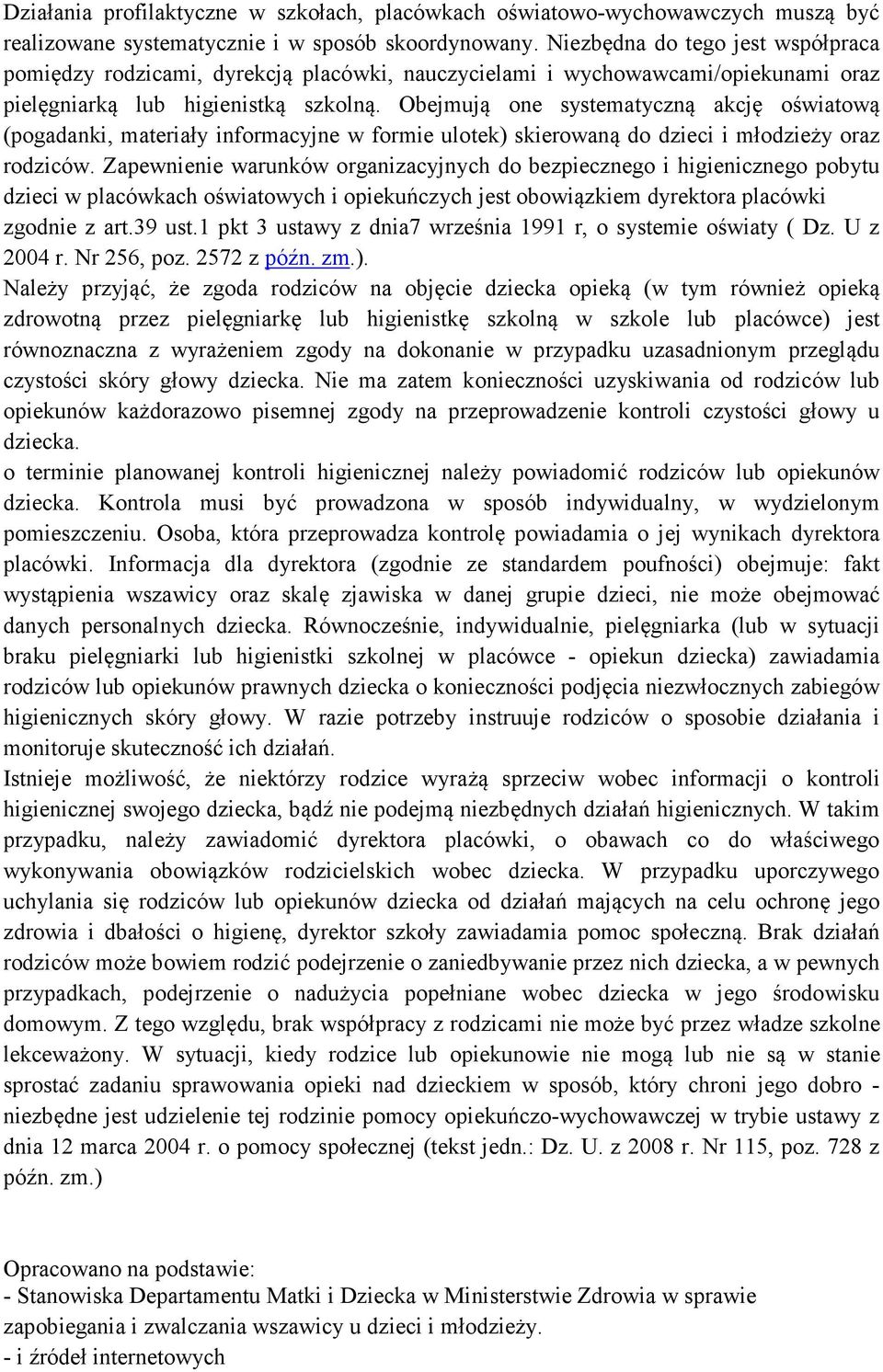 Obejmują one systematyczną akcję oświatową (pogadanki, materiały informacyjne w formie ulotek) skierowaną do dzieci i młodzieży oraz rodziców.