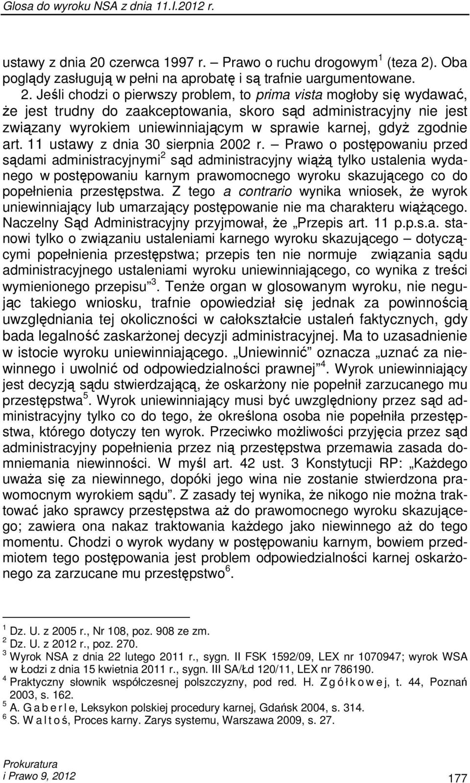 . Oba poglądy zasługują w pełni na aprobatę i są trafnie uargumentowane. 2.