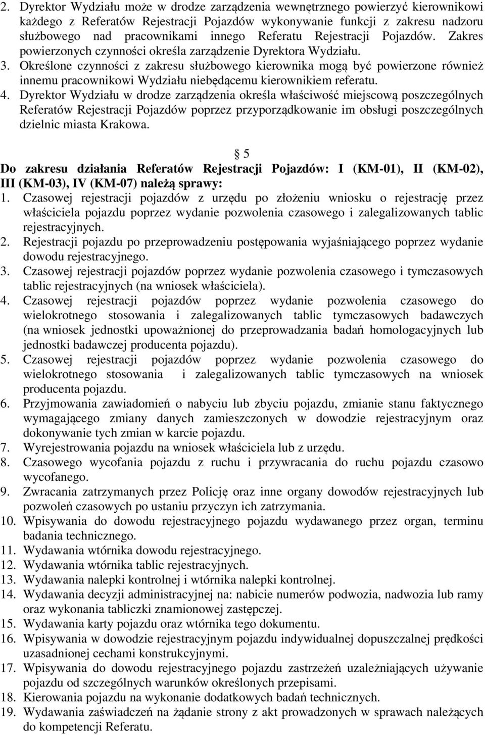 Określone czynności z zakresu służbowego kierownika mogą być powierzone również innemu pracownikowi Wydziału niebędącemu kierownikiem referatu. 4.