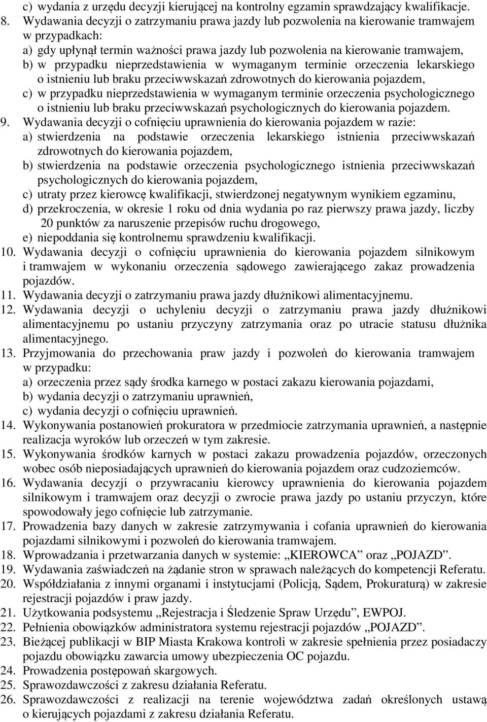 nieprzedstawienia w wymaganym terminie orzeczenia lekarskiego o istnieniu lub braku przeciwwskazań zdrowotnych do kierowania pojazdem, c) w przypadku nieprzedstawienia w wymaganym terminie orzeczenia