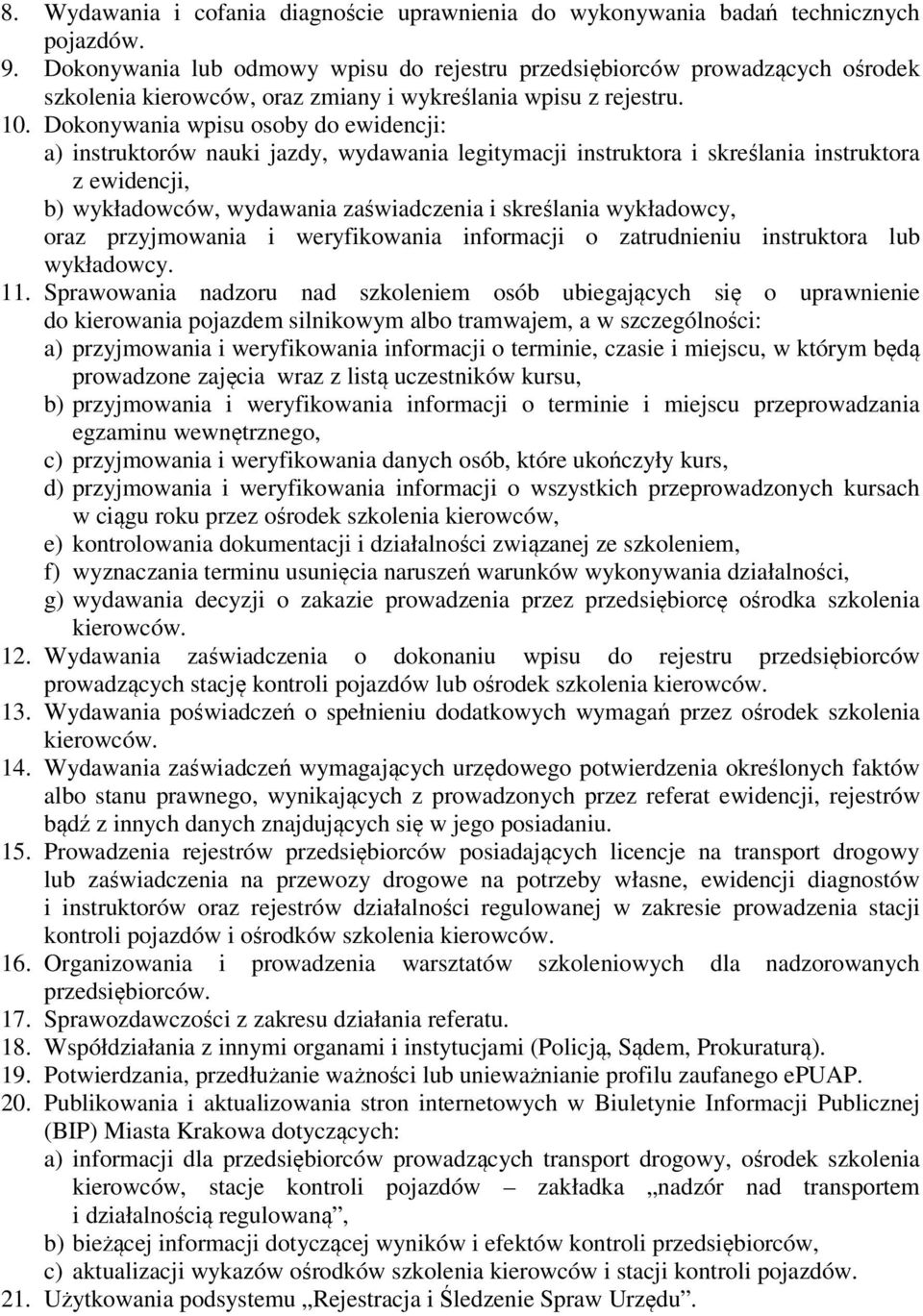 Dokonywania wpisu osoby do ewidencji: a) instruktorów nauki jazdy, wydawania legitymacji instruktora i skreślania instruktora z ewidencji, b) wykładowców, wydawania zaświadczenia i skreślania