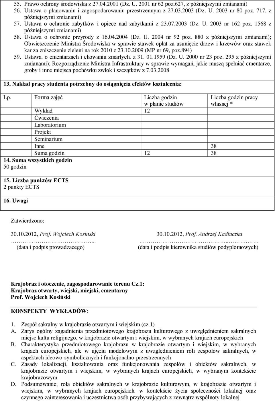 U. 2004 nr 92 poz. 880 z późniejszymi zmianami); Obwieszczenie Ministra Środowiska w sprawie stawek opłat za usunięcie drzew i krzewów oraz stawek kar za zniszczenie zieleni na rok 2010 