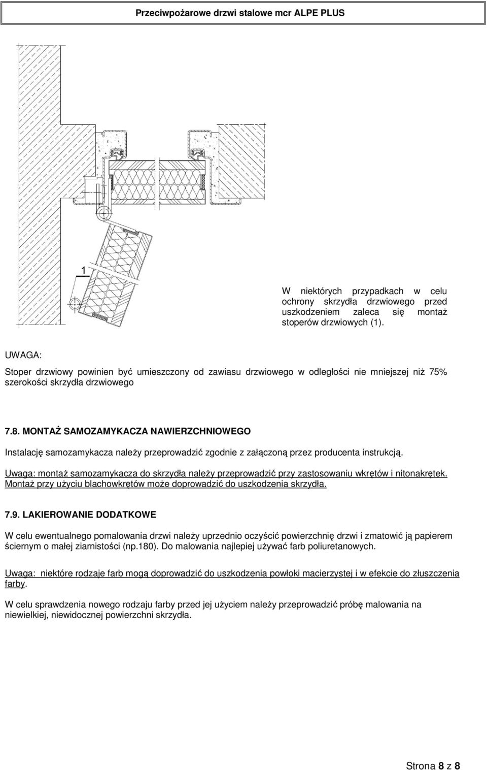 MONTAŻ SAMOZAMYKACZA NAWIERZCHNIOWEGO Instalację samozamykacza należy przeprowadzić zgodnie z załączoną przez producenta instrukcją.