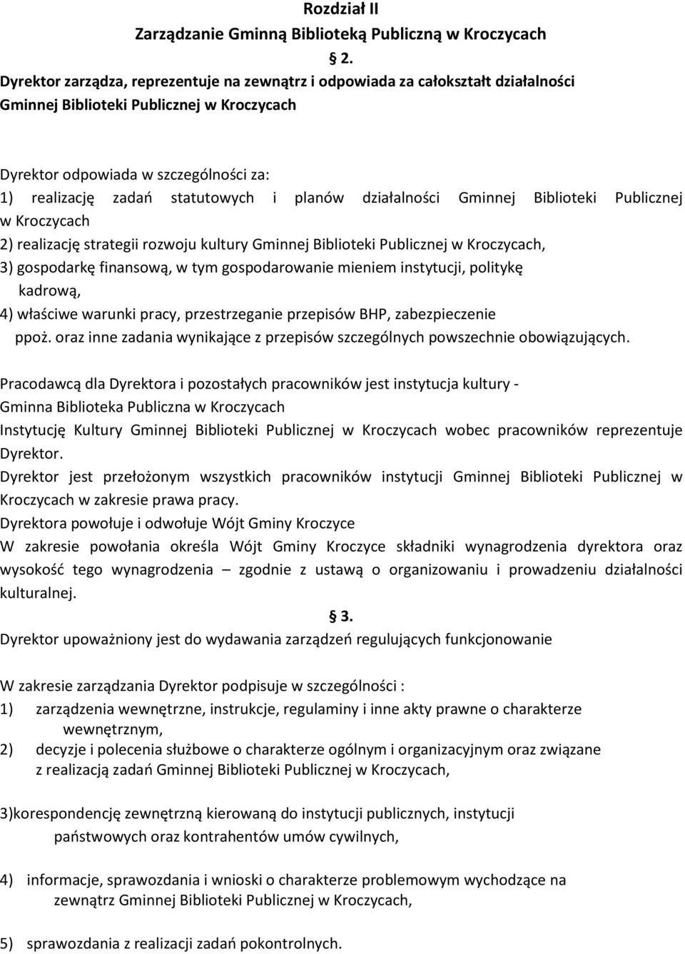 planów działalności Gminnej Biblioteki Publicznej w Kroczycach 2) realizację strategii rozwoju kultury Gminnej Biblioteki Publicznej w Kroczycach, 3) gospodarkę finansową, w tym gospodarowanie