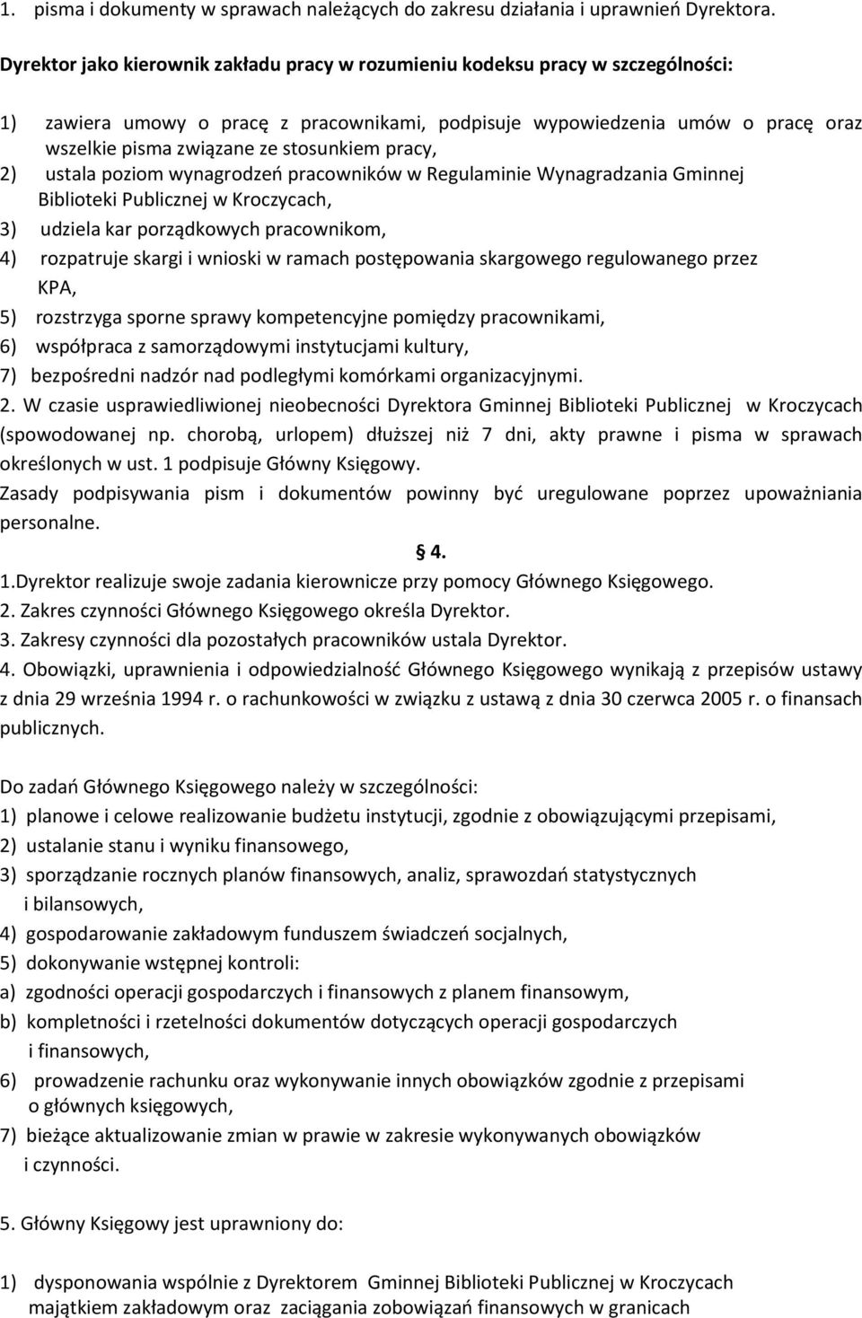 stosunkiem pracy, 2) ustala poziom wynagrodzeń pracowników w Regulaminie Wynagradzania Gminnej Biblioteki Publicznej w Kroczycach, 3) udziela kar porządkowych pracownikom, 4) rozpatruje skargi i