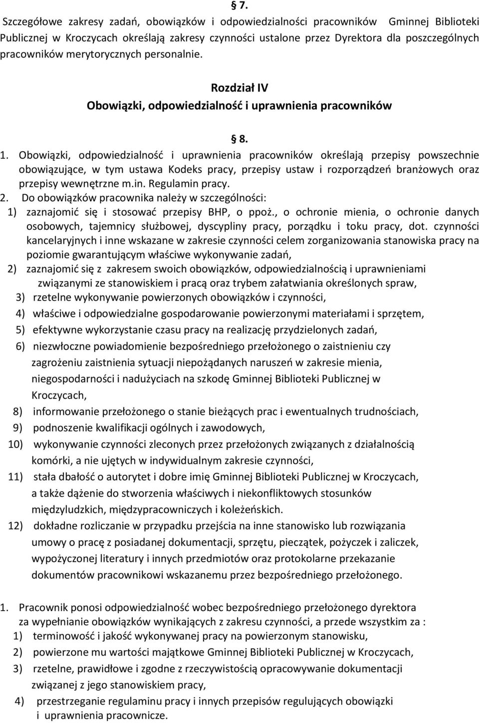 Obowiązki, odpowiedzialność i uprawnienia pracowników określają przepisy powszechnie obowiązujące, w tym ustawa Kodeks pracy, przepisy ustaw i rozporządzeń branżowych oraz przepisy wewnętrzne m.in.