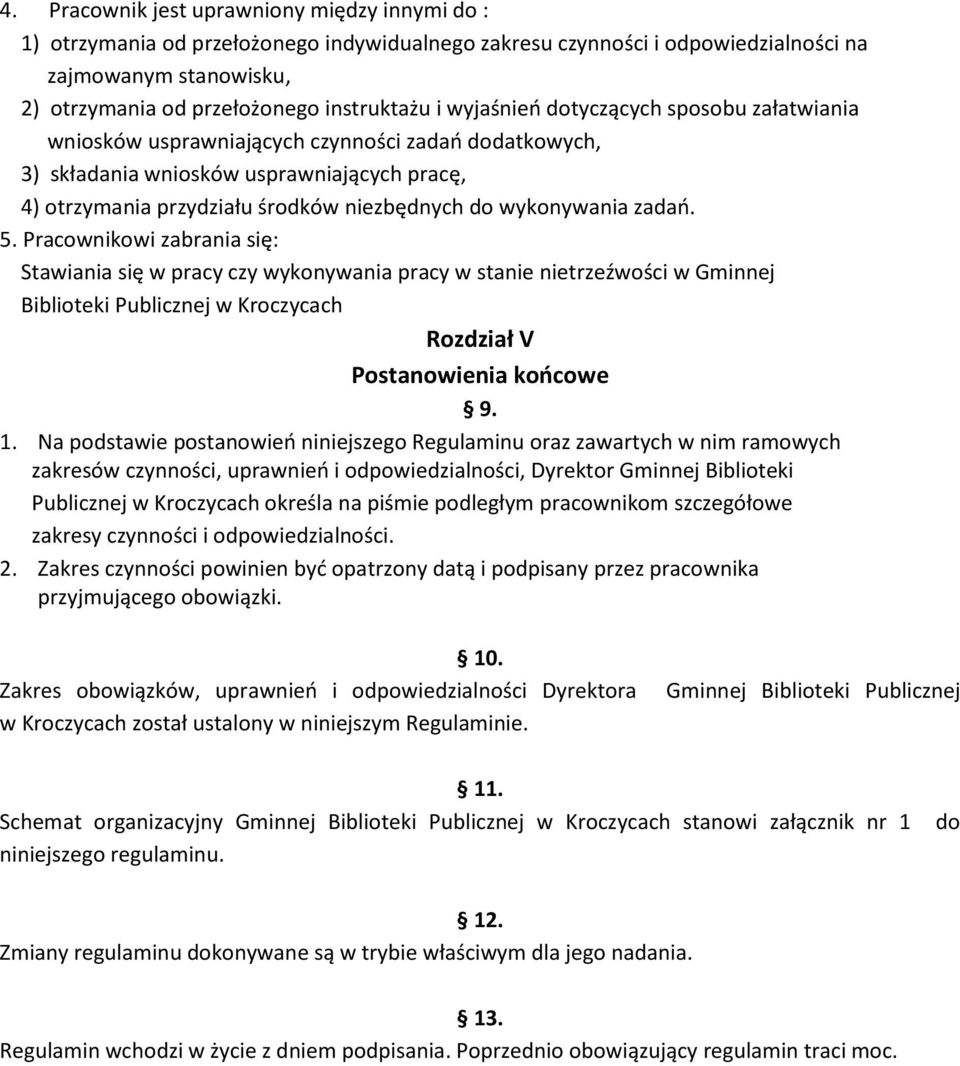 wykonywania zadań. 5. Pracownikowi zabrania się: Stawiania się w pracy czy wykonywania pracy w stanie nietrzeźwości w Gminnej Biblioteki Publicznej w Kroczycach Rozdział V Postanowienia końcowe 9. 1.