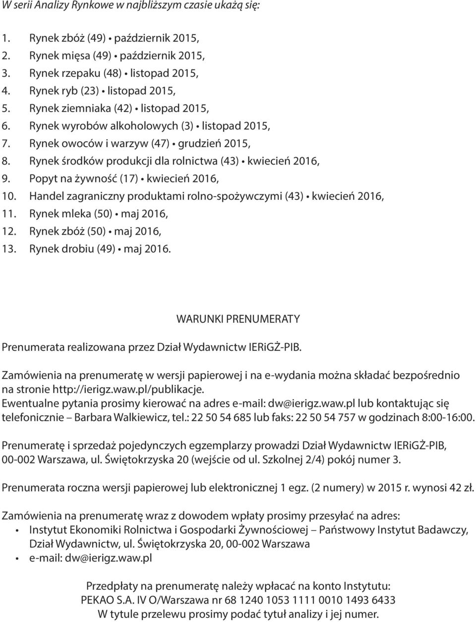 Rynek środków produkcji dla rolnictwa (43) kwiecień 2016, 9. Popyt na żywność (17) kwiecień 2016, 10. Handel zagraniczny produktami rolno-spożywczymi (43) kwiecień 2016, 11.