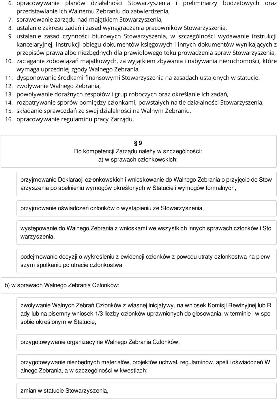 ustalanie zasad czynności biurowych Stowarzyszenia, w szczególności wydawanie instrukcji kancelaryjnej, instrukcji obiegu dokumentów księgowych i innych dokumentów wynikających z przepisów prawa albo