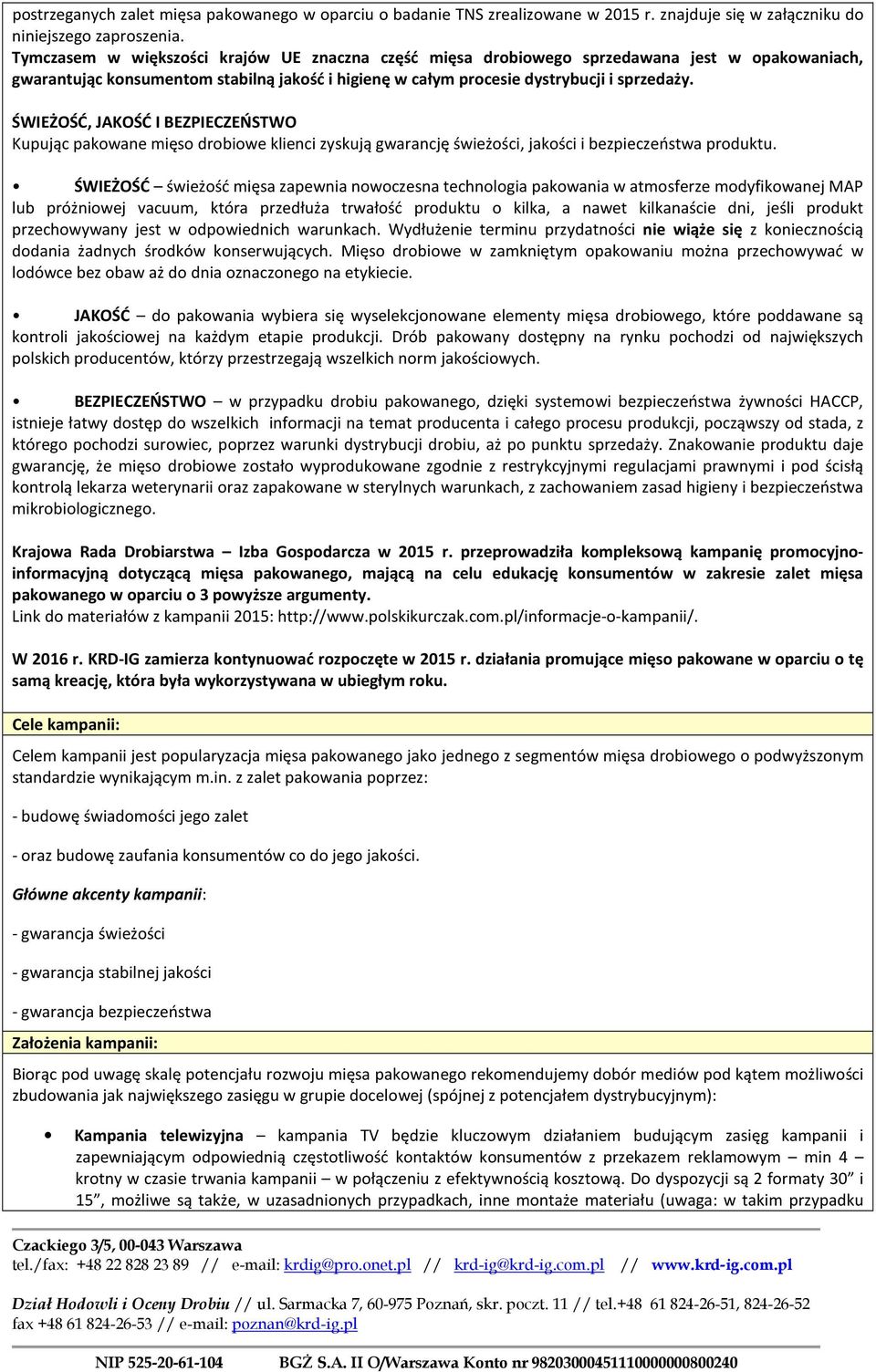 ŚWIEŻOŚĆ, JAKOŚĆ I BEZPIECZEŃSTWO Kupując pakowane mięso drobiowe klienci zyskują gwarancję świeżości, jakości i bezpieczeństwa produktu.