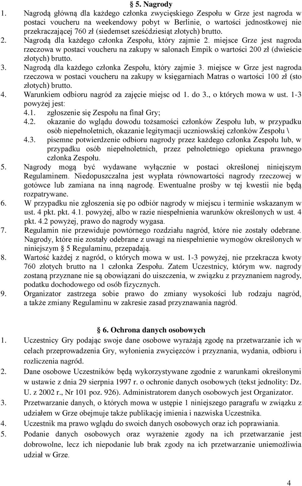 sześćdziesiąt złotych) brutto. 2. Nagrodą dla każdego członka Zespołu, który zajmie 2.