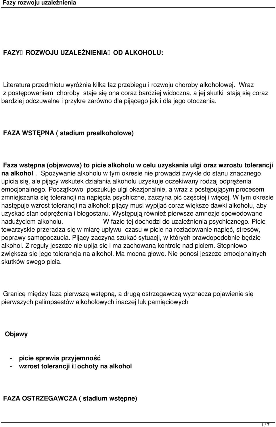 FAZA WSTĘPNA ( stadium prealkoholowe) Faza wstępna (objawowa) to picie alkoholu w celu uzyskania ulgi oraz wzrostu tolerancji na alkohol.