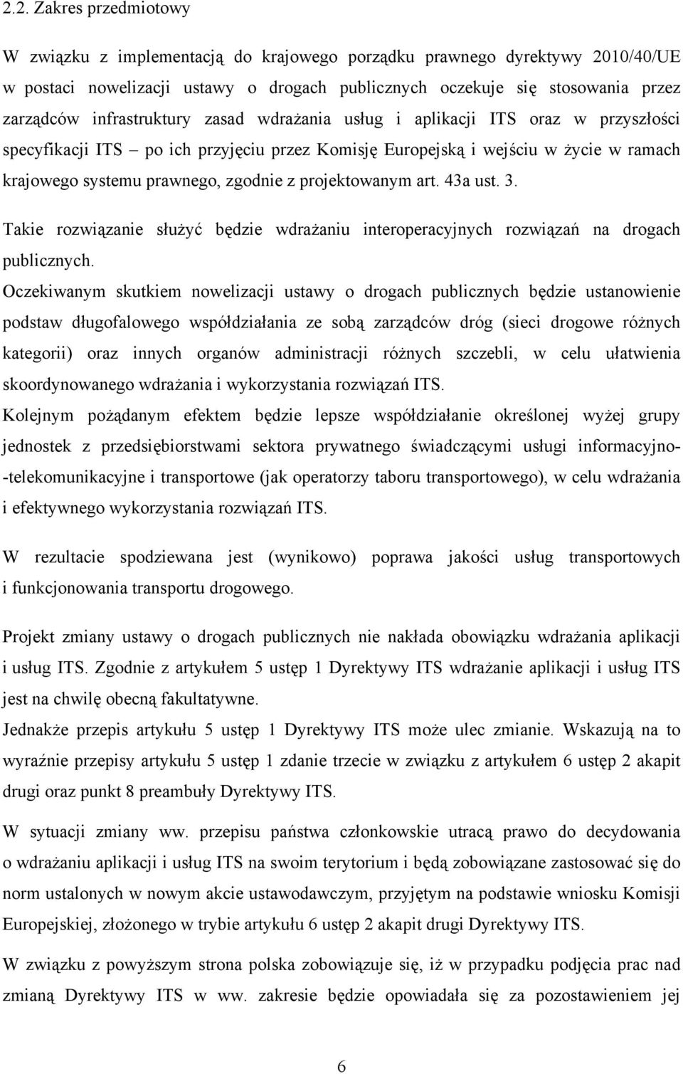 projektowanym art. 43a ust. 3. Takie rozwiązanie służyć będzie wdrażaniu interoperacyjnych rozwiązań na drogach publicznych.