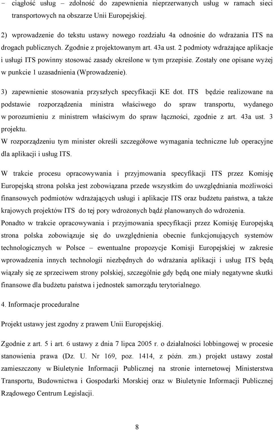 Zostały one opisane wyżej w punkcie 1 uzasadnienia (Wprowadzenie). 3) zapewnienie stosowania przyszłych specyfikacji KE dot.