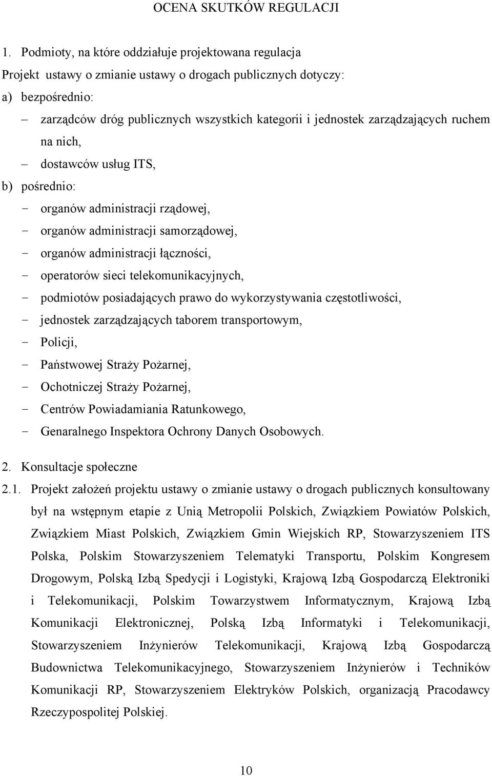 zarządzających ruchem na nich, dostawców usług ITS, b) pośrednio: organów administracji rządowej, organów administracji samorządowej, organów administracji łączności, operatorów sieci