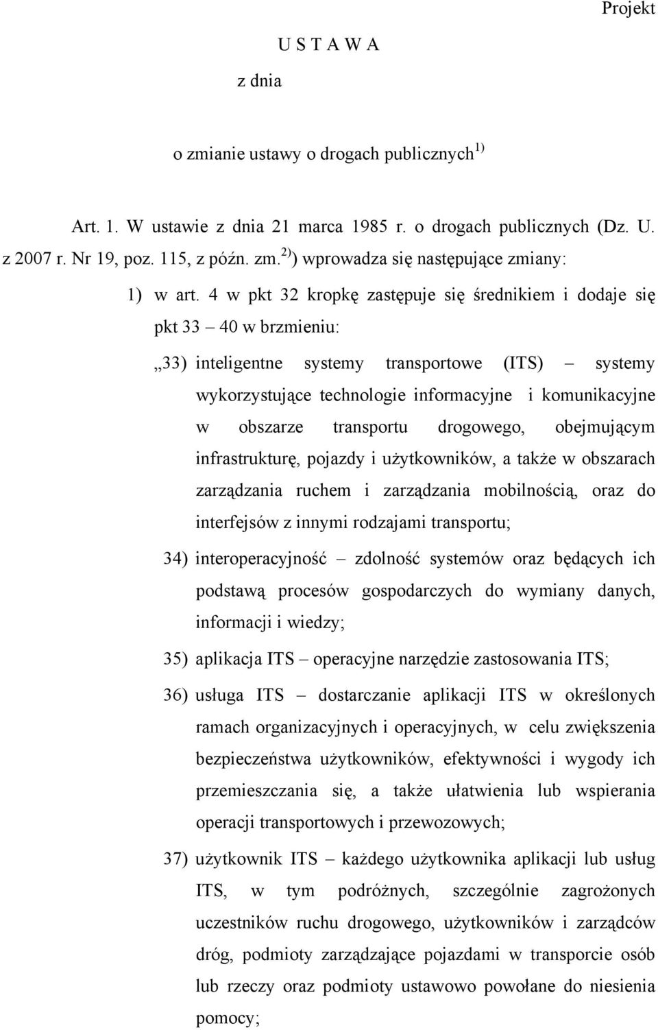 transportu drogowego, obejmującym infrastrukturę, pojazdy i użytkowników, a także w obszarach zarządzania ruchem i zarządzania mobilnością, oraz do interfejsów z innymi rodzajami transportu; 34)