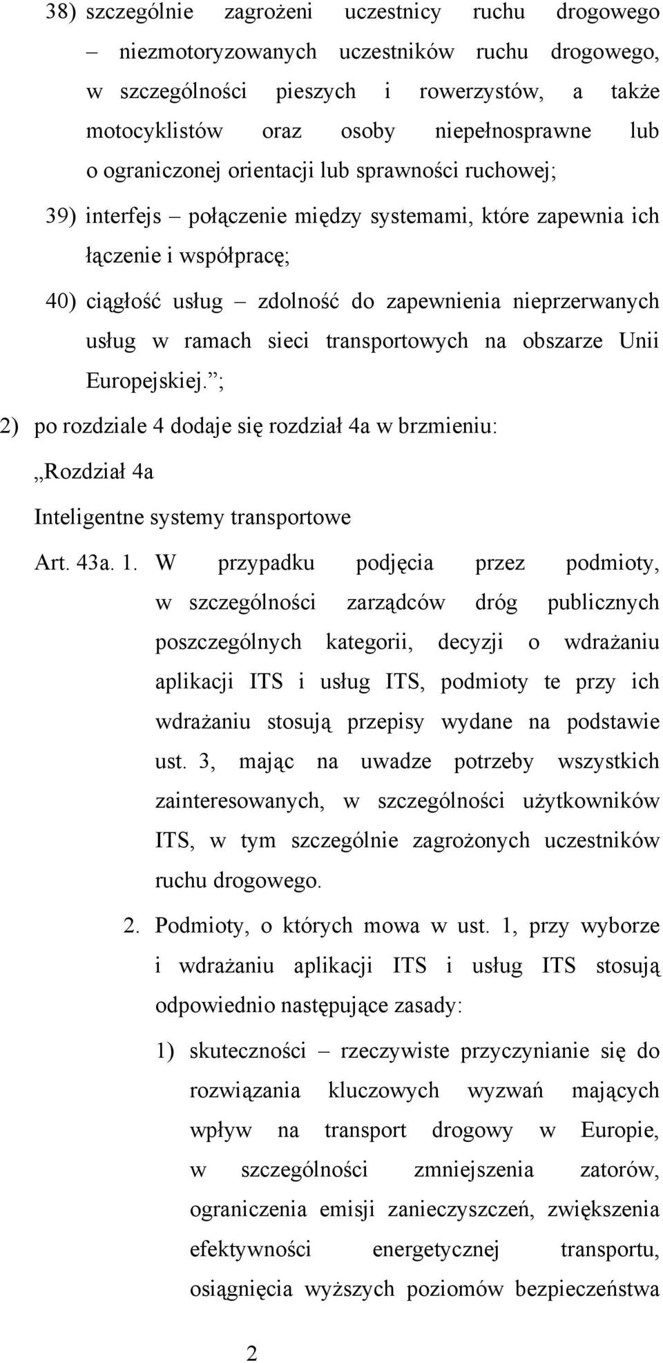 ramach sieci transportowych na obszarze Unii ; 2) po rozdziale 4 dodaje się rozdział 4a w brzmieniu: Rozdział 4a Inteligentne systemy transportowe Art. 43a. 1.