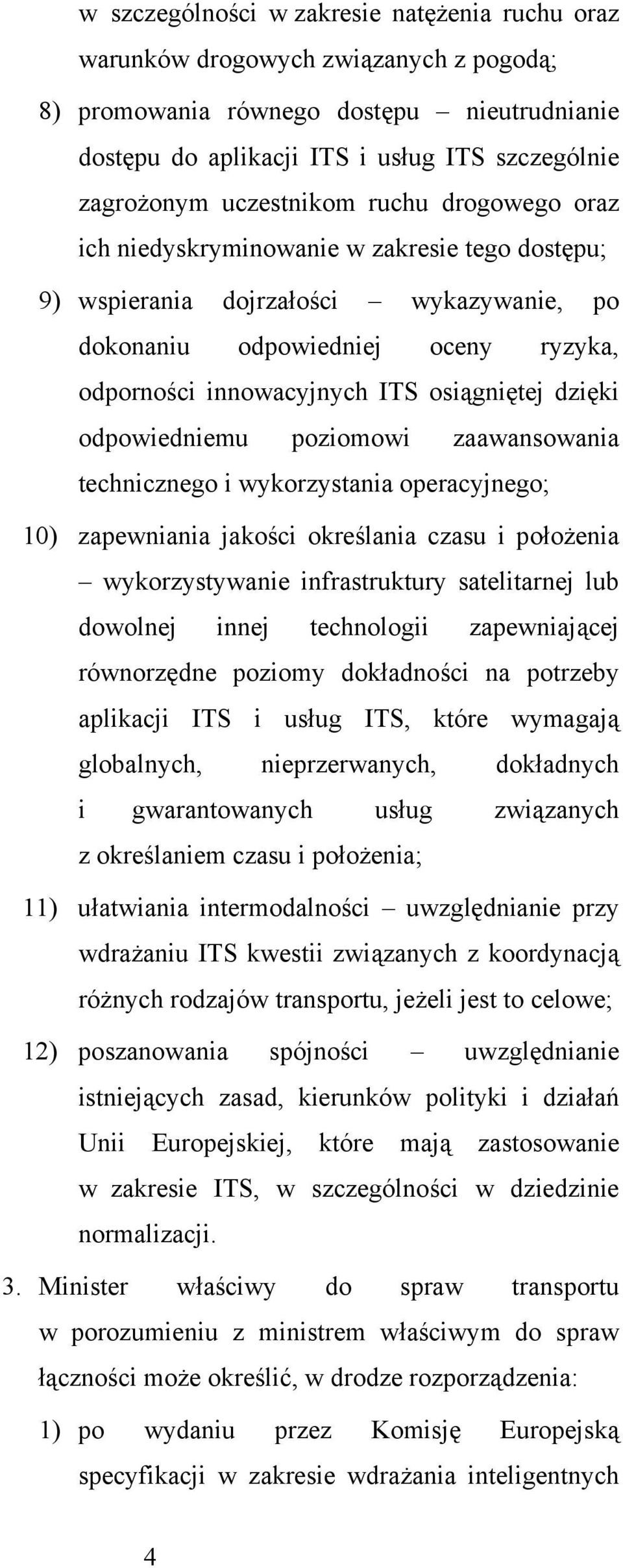 osiągniętej dzięki odpowiedniemu poziomowi zaawansowania technicznego i wykorzystania operacyjnego; 10) zapewniania jakości określania czasu i położenia wykorzystywanie infrastruktury satelitarnej