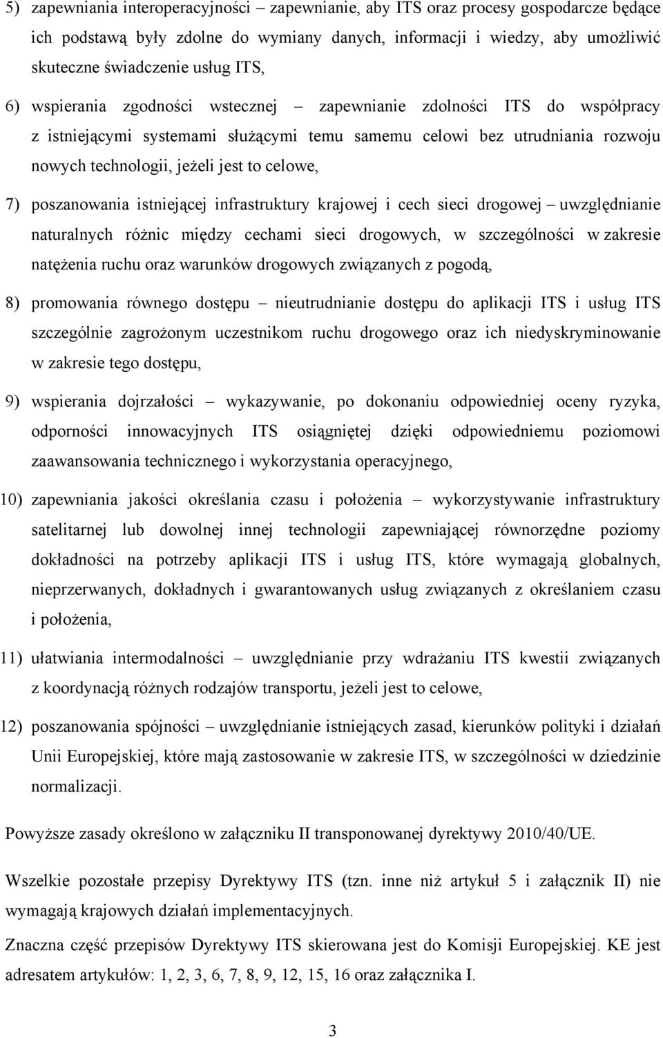 poszanowania istniejącej infrastruktury krajowej i cech sieci drogowej uwzględnianie naturalnych różnic między cechami sieci drogowych, w szczególności w zakresie natężenia ruchu oraz warunków