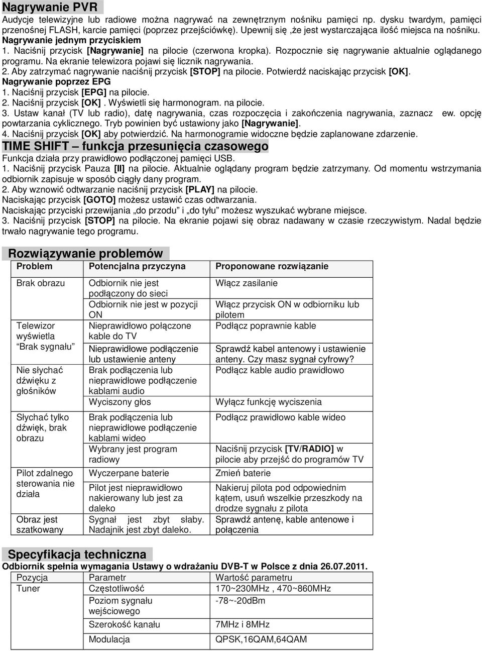 Rozpocznie się nagrywanie aktualnie oglądanego programu. Na ekranie telewizora pojawi się licznik nagrywania. 2. Aby zatrzymać nagrywanie naciśnij przycisk [STOP] na pilocie.