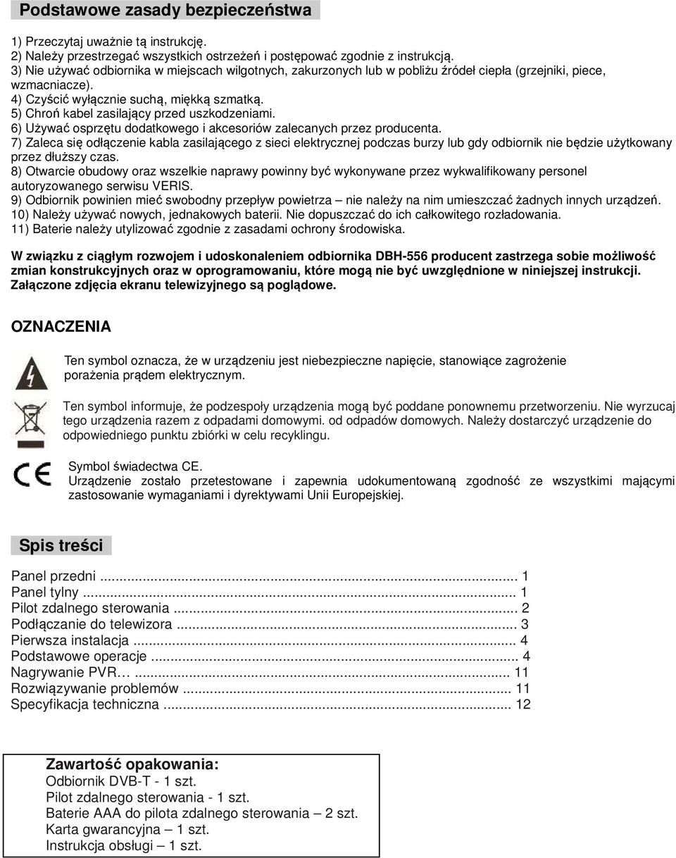 5) Chroń kabel zasilający przed uszkodzeniami. 6) Używać osprzętu dodatkowego i akcesoriów zalecanych przez producenta.