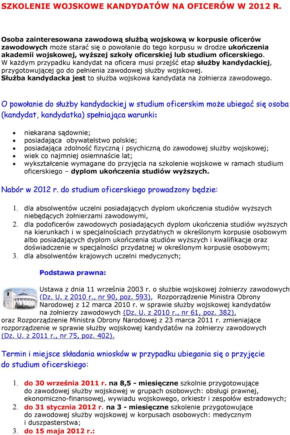 oficerskiego. W każdym przypadku kandydat na oficera musi przejść etap służby kandydackiej, przygotowującej go do pełnienia zawodowej służby wojskowej.