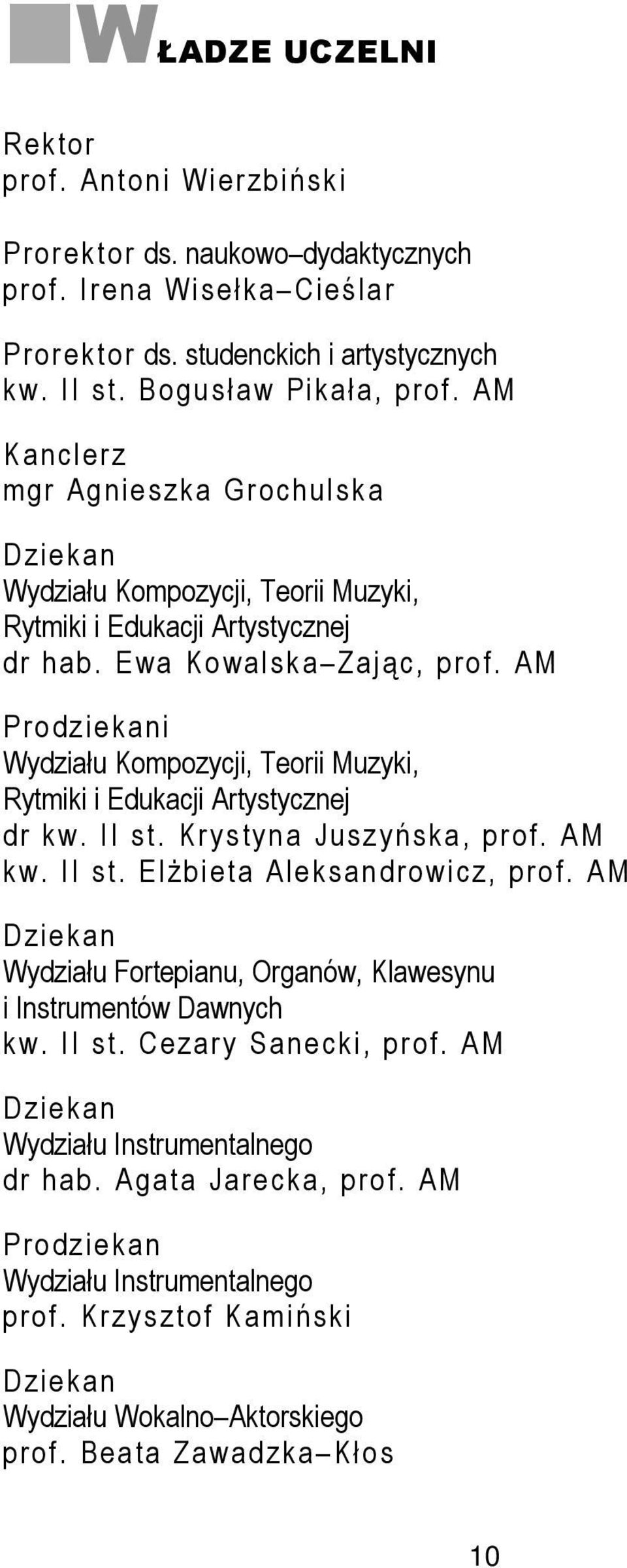 AM Prodziekani Wydziału Kompozycji, Teorii Muzyki, Rytmiki i Edukacji Artystycznej dr kw. II st. Krystyna Juszyńska, prof. AM kw. II st. Elżbieta Aleksandrowicz, prof.